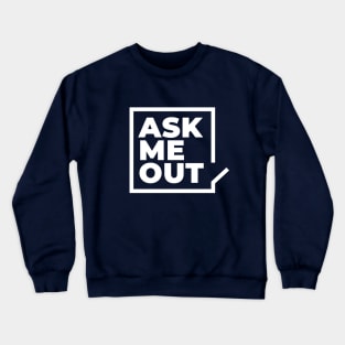 Ask me out Crewneck Sweatshirt